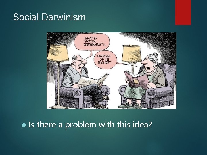 Social Darwinism Is there a problem with this idea? 