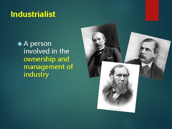 Industrialist A person involved in the ownership and management of industry 