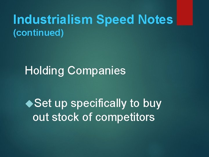 Industrialism Speed Notes (continued) Holding Companies Set up specifically to buy out stock of