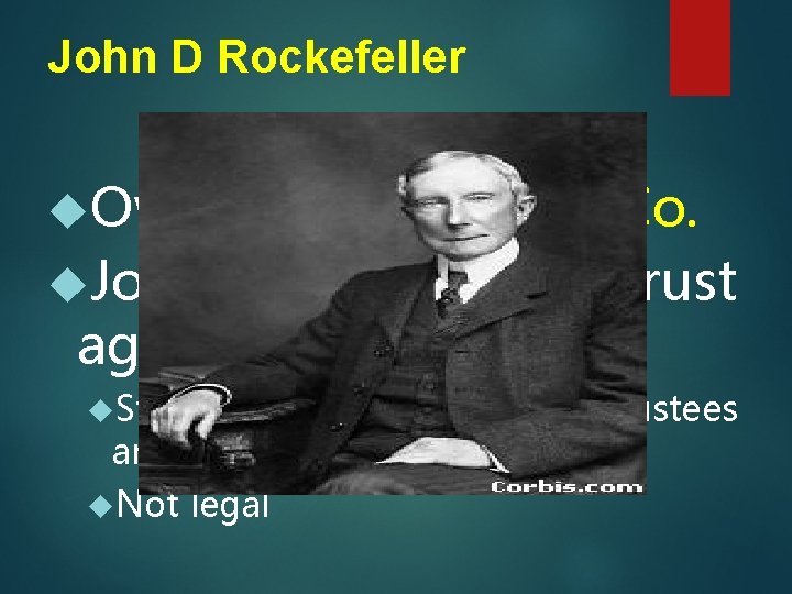 John D Rockefeller Owned Standard Oil Co. Joined companies in trust agreements Stocks in