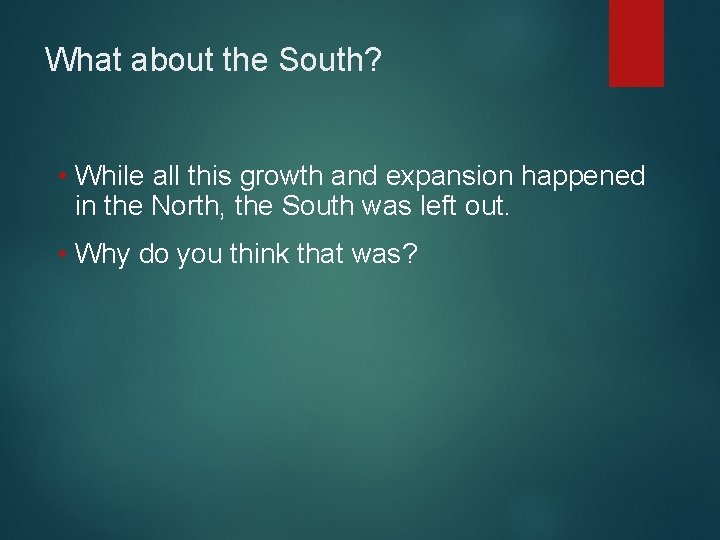What about the South? • While all this growth and expansion happened in the