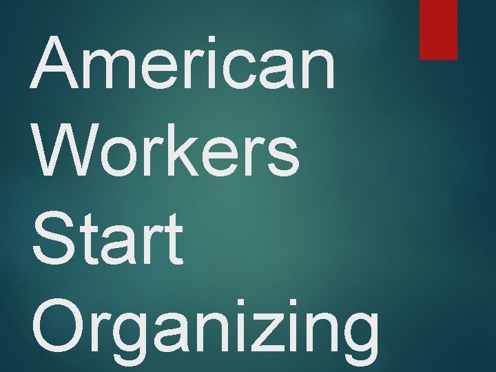 American Workers Start Organizing 