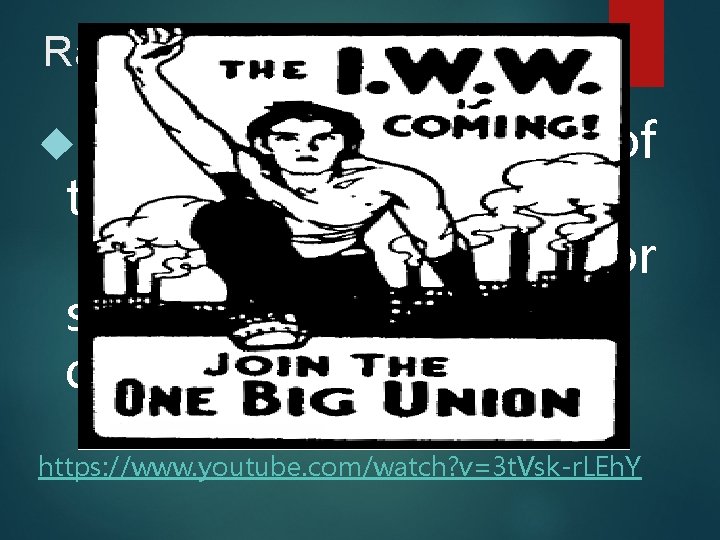 Radicals The Industrial Workers of the World (IWW, or “Wobblies”) pushed for socialism including