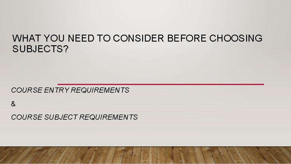 WHAT YOU NEED TO CONSIDER BEFORE CHOOSING SUBJECTS? COURSE ENTRY REQUIREMENTS & COURSE SUBJECT