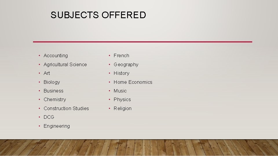 SUBJECTS OFFERED • Accounting • French • Agricultural Science • Geography • Art •