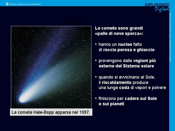 Le comete sono grandi «palle di neve sporca» : • hanno un nucleo fatto