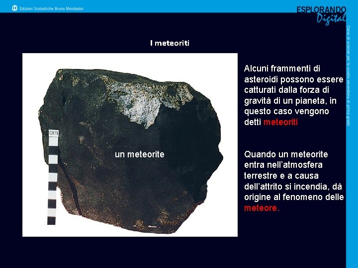 I meteoriti Alcuni frammenti di asteroidi possono essere catturati dalla forza di gravità di