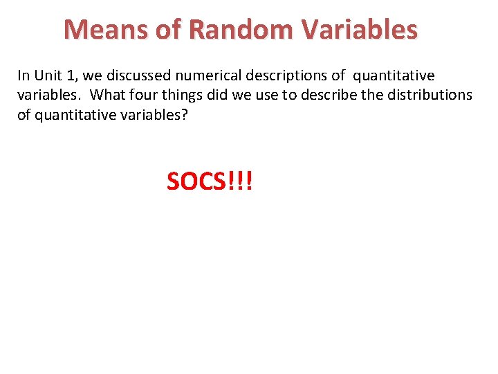 Means of Random Variables In Unit 1, we discussed numerical descriptions of quantitative variables.