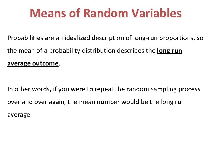 Means of Random Variables Probabilities are an idealized description of long-run proportions, so the