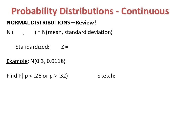 Probability Distributions - Continuous NORMAL DISTRIBUTIONS—Review! N( , ) = N(mean, standard deviation) Standardized: