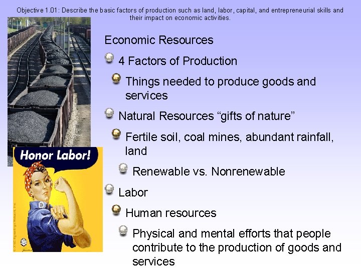 Objective 1. 01: Describe the basic factors of production such as land, labor, capital,