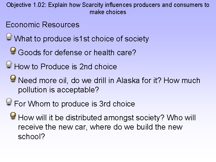 Objective 1. 02: Explain how Scarcity influences producers and consumers to make choices Economic