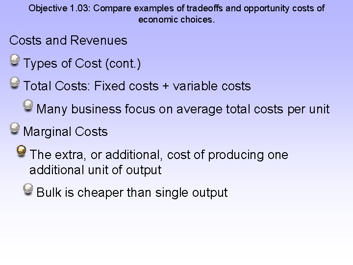 Objective 1. 03: Compare examples of tradeoffs and opportunity costs of economic choices. Costs