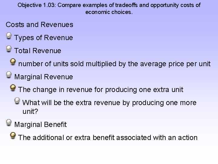Objective 1. 03: Compare examples of tradeoffs and opportunity costs of economic choices. Costs