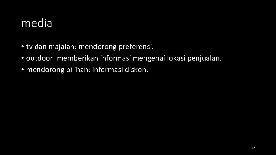 media • tv dan majalah: mendorong preferensi. • outdoor: memberikan informasi mengenai lokasi penjualan.