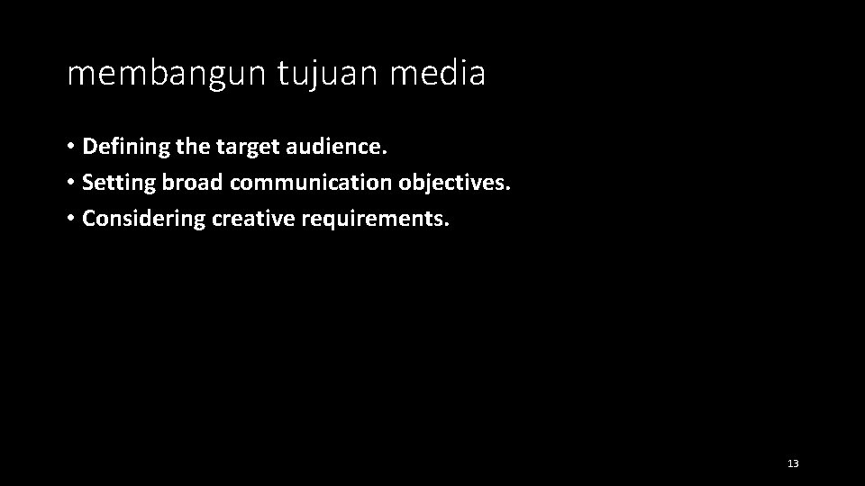 membangun tujuan media • Defining the target audience. • Setting broad communication objectives. •