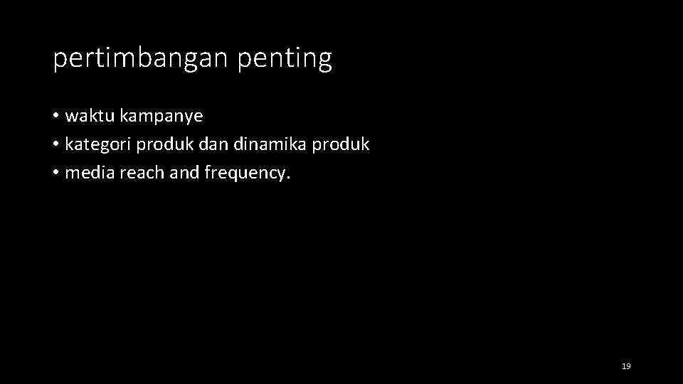 pertimbangan penting • waktu kampanye • kategori produk dan dinamika produk • media reach