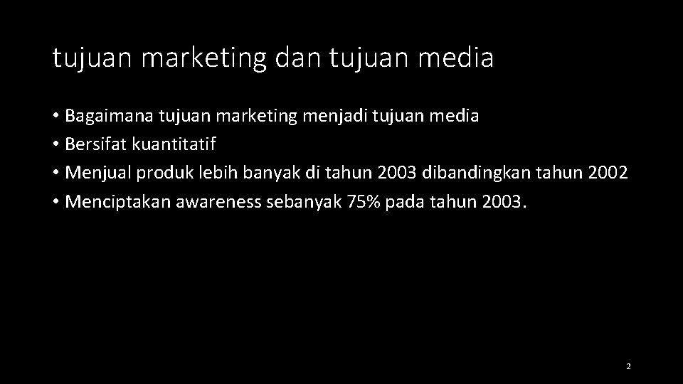 tujuan marketing dan tujuan media • Bagaimana tujuan marketing menjadi tujuan media • Bersifat