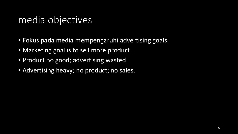 media objectives • Fokus pada media mempengaruhi advertising goals • Marketing goal is to
