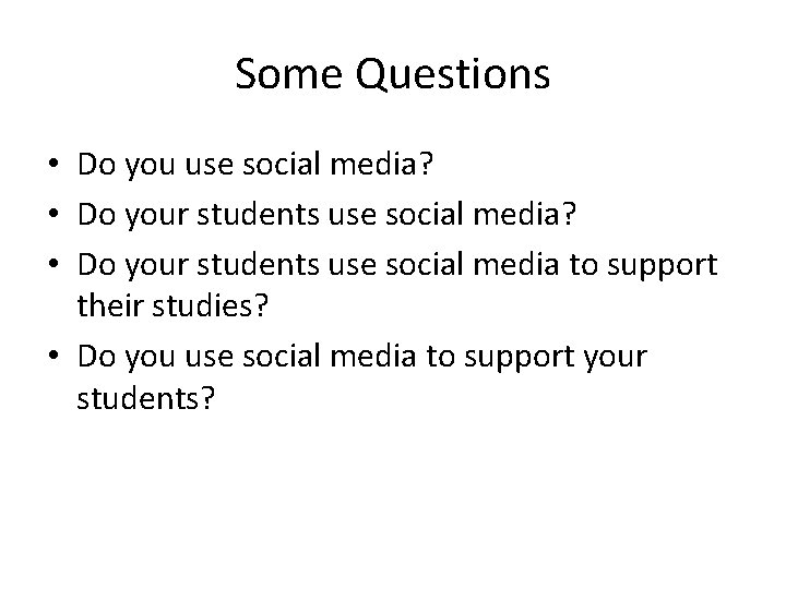 Some Questions • Do you use social media? • Do your students use social