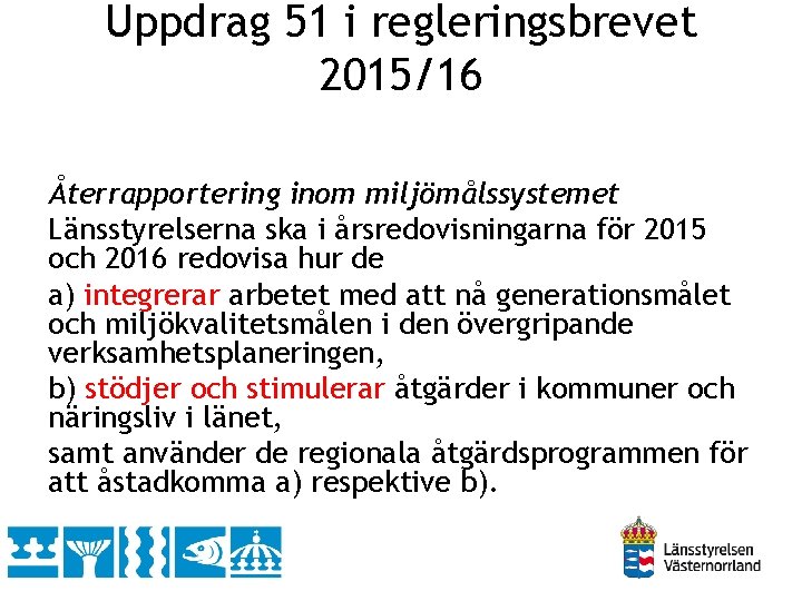 Uppdrag 51 i regleringsbrevet 2015/16 Återrapportering inom miljömålssystemet Länsstyrelserna ska i årsredovisningarna för 2015
