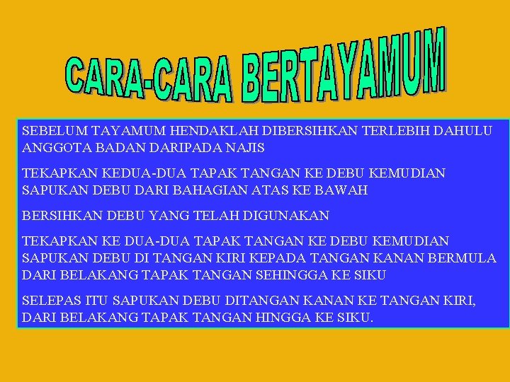 SEBELUM TAYAMUM HENDAKLAH DIBERSIHKAN TERLEBIH DAHULU ANGGOTA BADAN DARIPADA NAJIS TEKAPKAN KEDUA-DUA TAPAK TANGAN