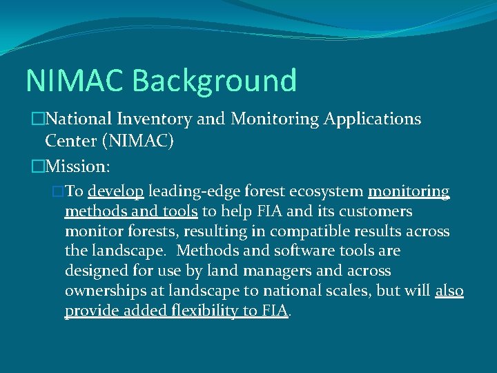 NIMAC Background �National Inventory and Monitoring Applications Center (NIMAC) �Mission: �To develop leading-edge forest