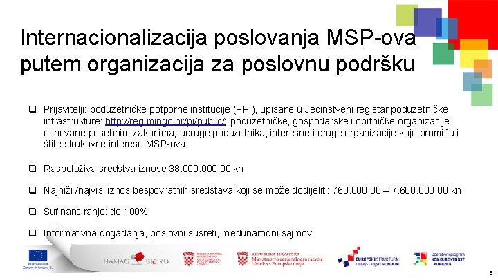 Internacionalizacija poslovanja MSP-ova putem organizacija za poslovnu podršku q Prijavitelji: poduzetničke potporne institucije (PPI),