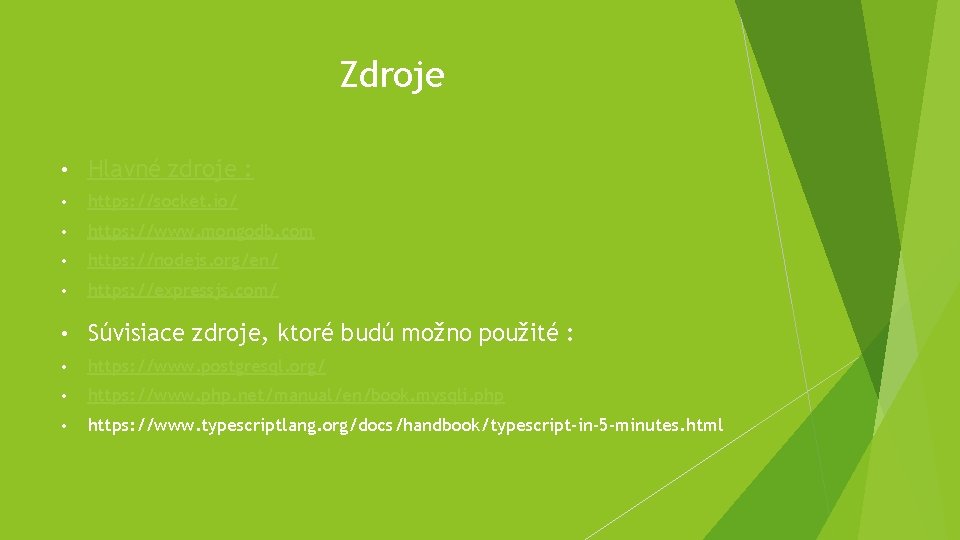 Zdroje • Hlavné zdroje : • https: //socket. io/ • https: //www. mongodb. com