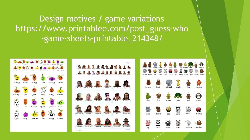 Design motives / game variations https: //www. printablee. com/post_guess-who -game-sheets-printable_214348/ 