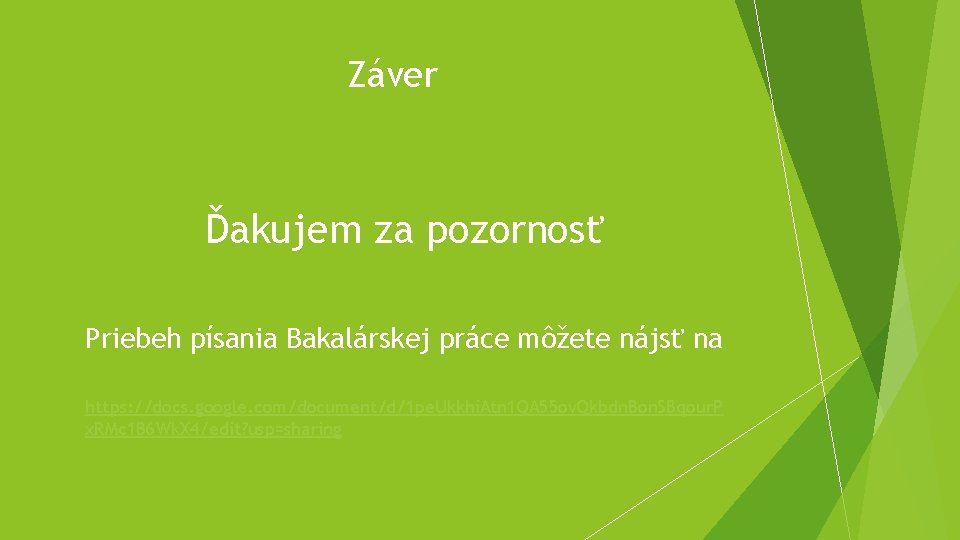 Záver Ďakujem Priebeh za pozornosť písania Bakalárskej práce môžete nájsť na https: //docs. google.