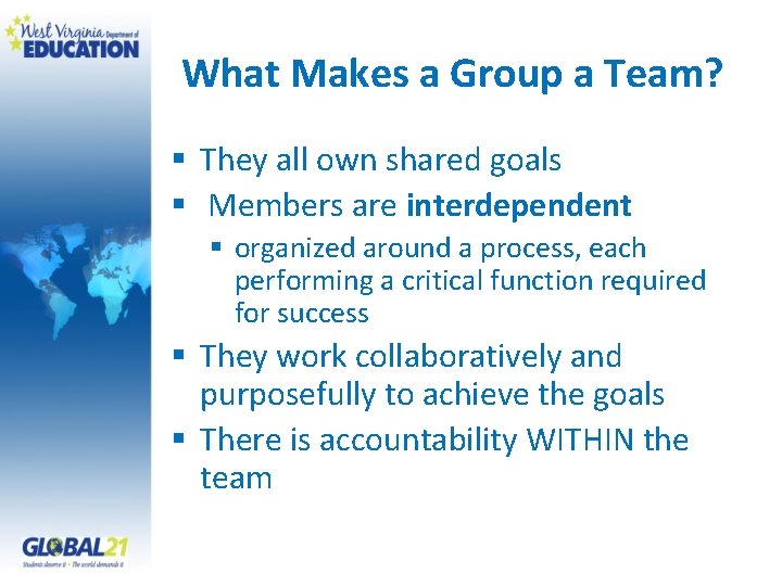 What Makes a Group a Team? § They all own shared goals § Members