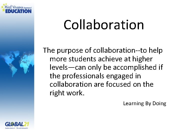 Collaboration The purpose of collaboration--to help more students achieve at higher levels—can only be