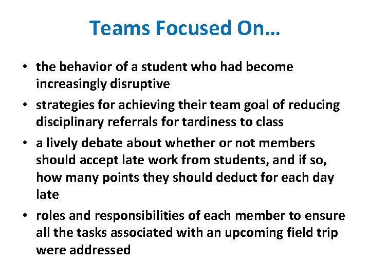 Teams Focused On… • the behavior of a student who had become increasingly disruptive