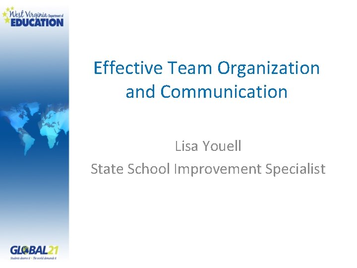 Effective Team Organization and Communication Lisa Youell State School Improvement Specialist 