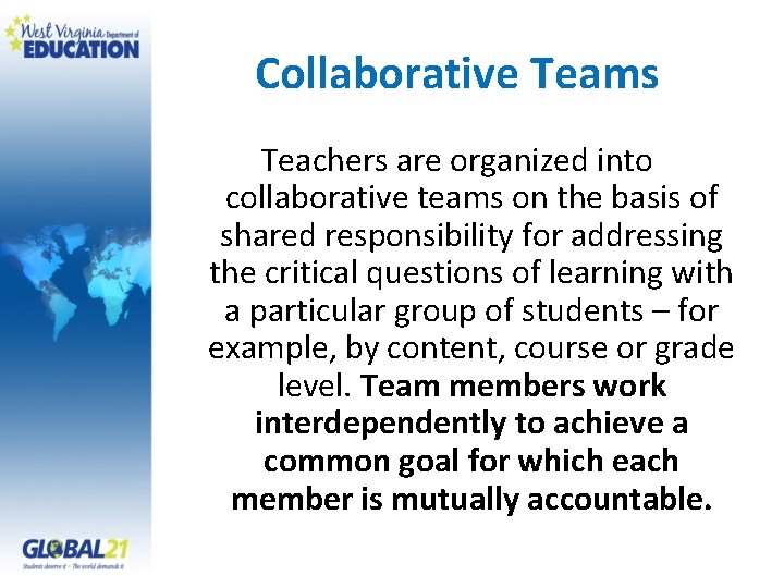 Collaborative Teams Teachers are organized into collaborative teams on the basis of shared responsibility