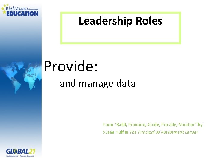 Leadership Roles Provide: and manage data From “Build, Promote, Guide, Provide, Monitor” by Susan