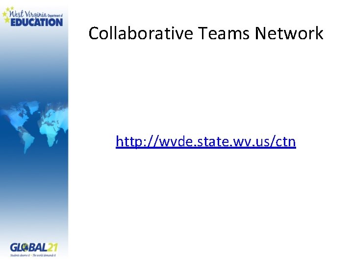 Collaborative Teams Network http: //wvde. state. wv. us/ctn 