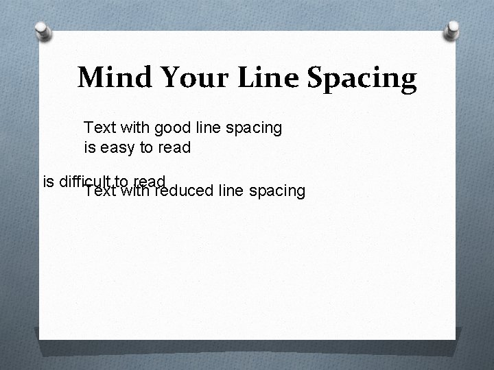 Mind Your Line Spacing Text with good line spacing is easy to read is