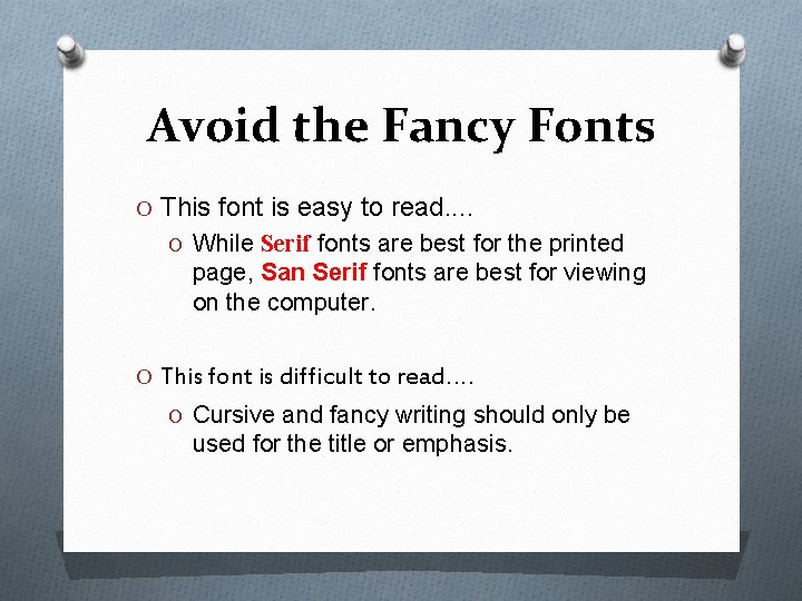 Avoid the Fancy Fonts O This font is easy to read. . O While