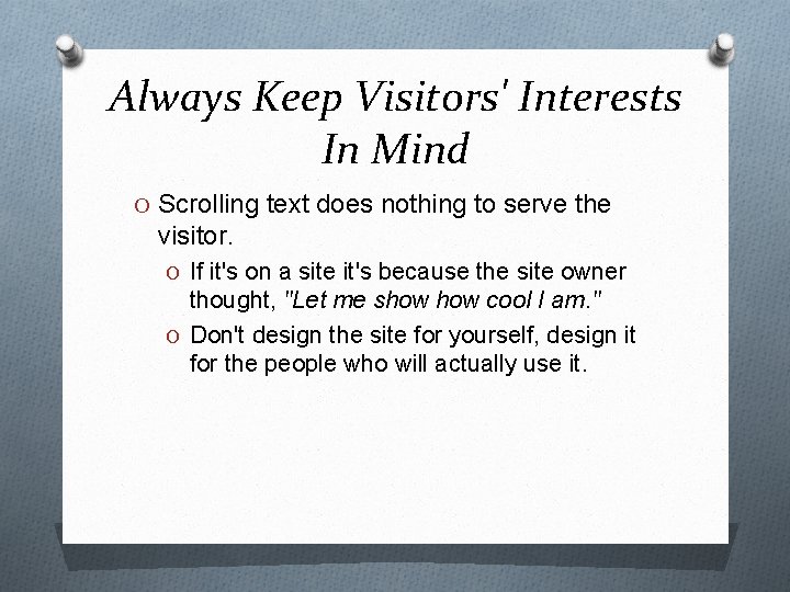 Always Keep Visitors' Interests In Mind O Scrolling text does nothing to serve the