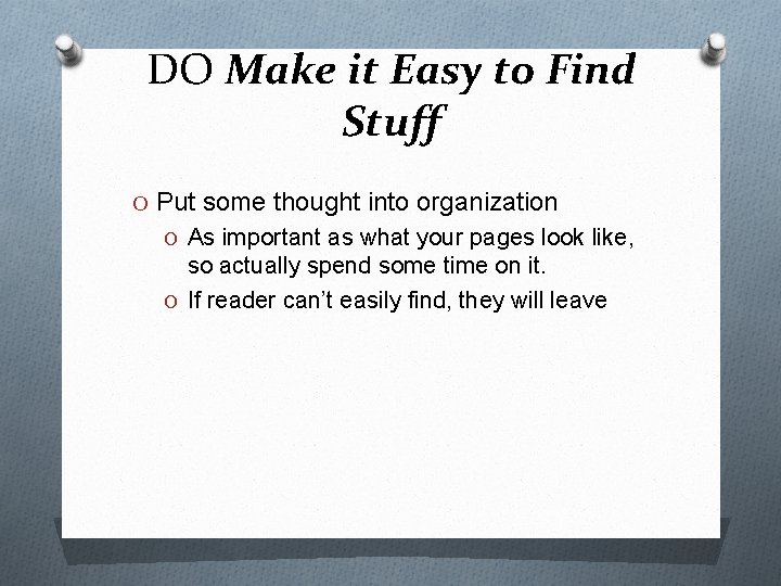 DO Make it Easy to Find Stuff O Put some thought into organization O
