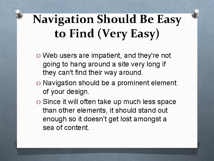 Navigation Should Be Easy to Find (Very Easy) O Web users are impatient, and