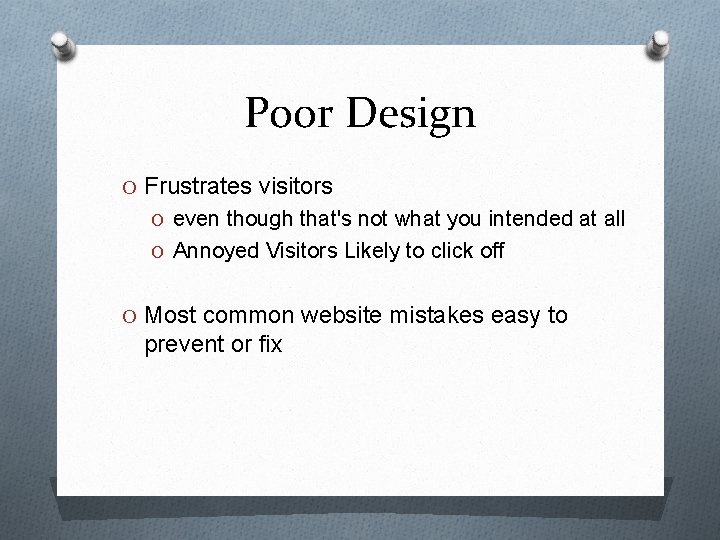 Poor Design O Frustrates visitors O even though that's not what you intended at