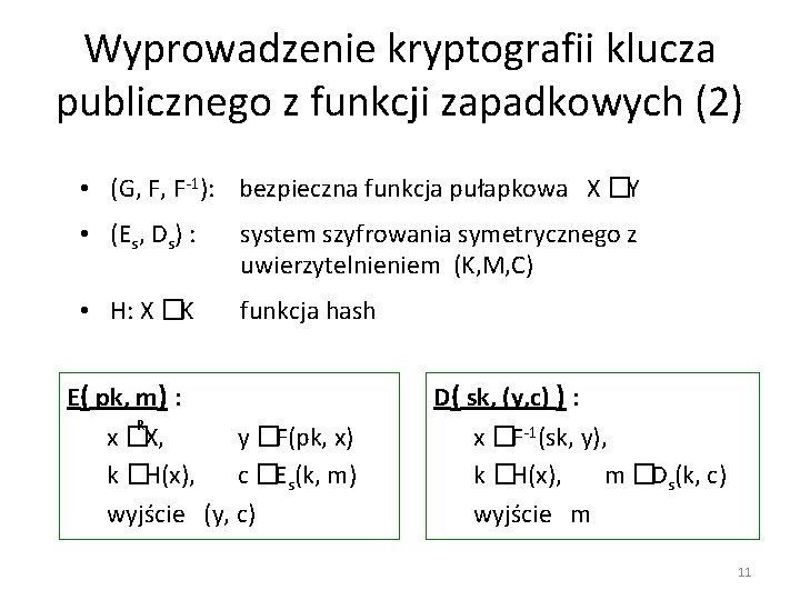 Wyprowadzenie kryptografii klucza publicznego z funkcji zapadkowych (2) • (G, F, F-1): bezpieczna funkcja