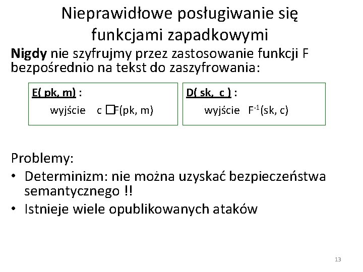 Nieprawidłowe posługiwanie się funkcjami zapadkowymi Nigdy nie szyfrujmy przez zastosowanie funkcji F bezpośrednio na