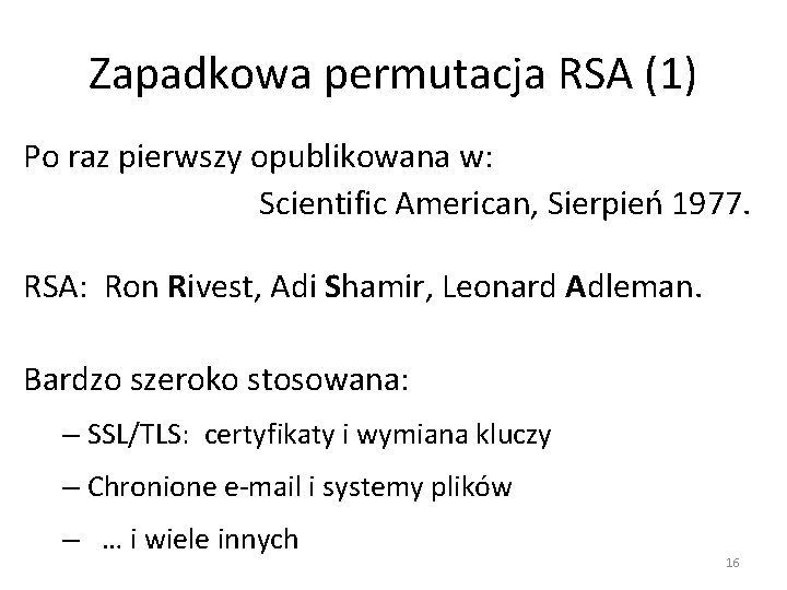 Zapadkowa permutacja RSA (1) Po raz pierwszy opublikowana w: Scientific American, Sierpień 1977. RSA: