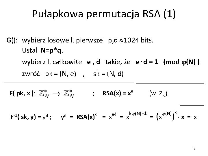 Pułapkowa permutacja RSA (1) G(): wybierz losowe l. pierwsze p, q 1024 bits. Ustal