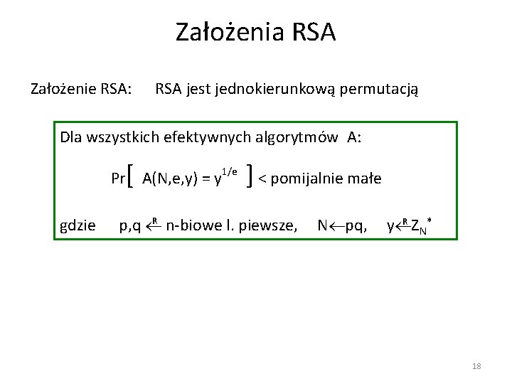 Założenia RSA Założenie RSA: RSA jest jednokierunkową permutacją Dla wszystkich efektywnych algorytmów A: [