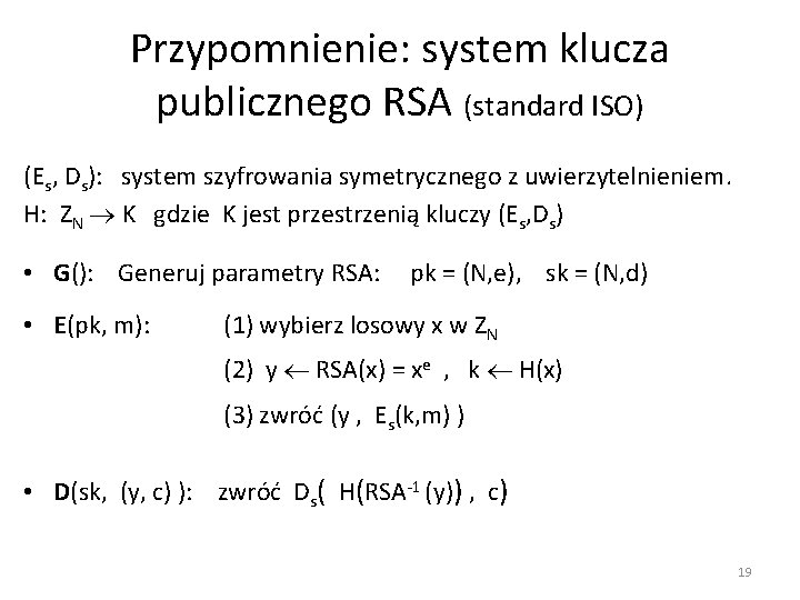 Przypomnienie: system klucza publicznego RSA (standard ISO) (Es, Ds): system szyfrowania symetrycznego z uwierzytelnieniem.